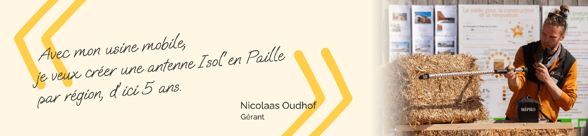 "Avec mon usine mobile, je veux créer une antenne Isol'en Paille par région, d'ici 5ans." Nicolaas Oudhof, gérant